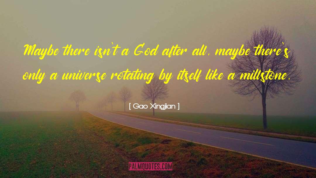 Gao Xingjian Quotes: Maybe there isn't a God