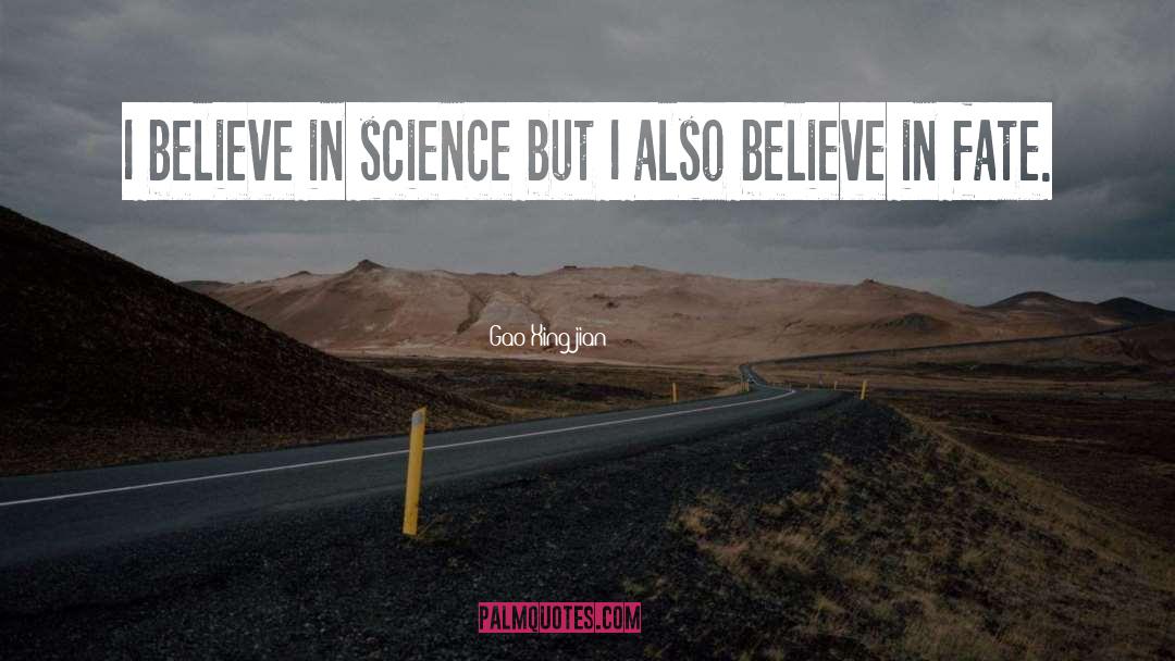 Gao Xingjian Quotes: I believe in science but