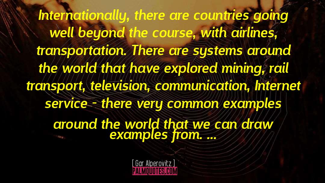 Gar Alperovitz Quotes: Internationally, there are countries going