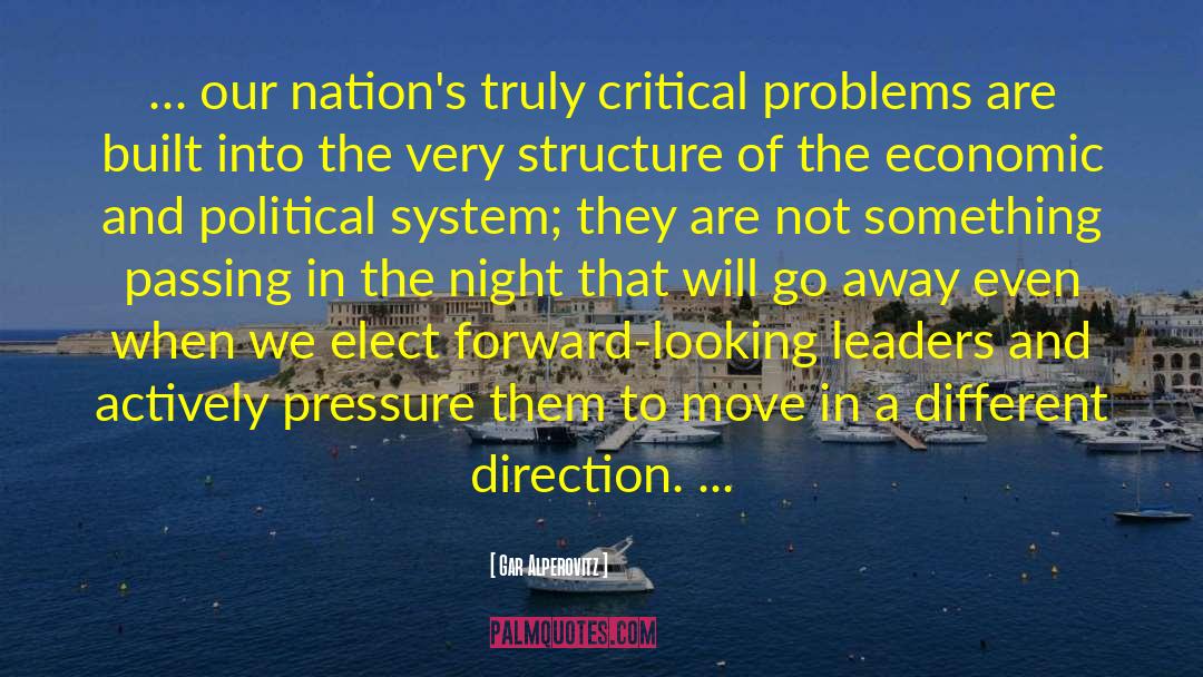 Gar Alperovitz Quotes: … our nation's truly critical