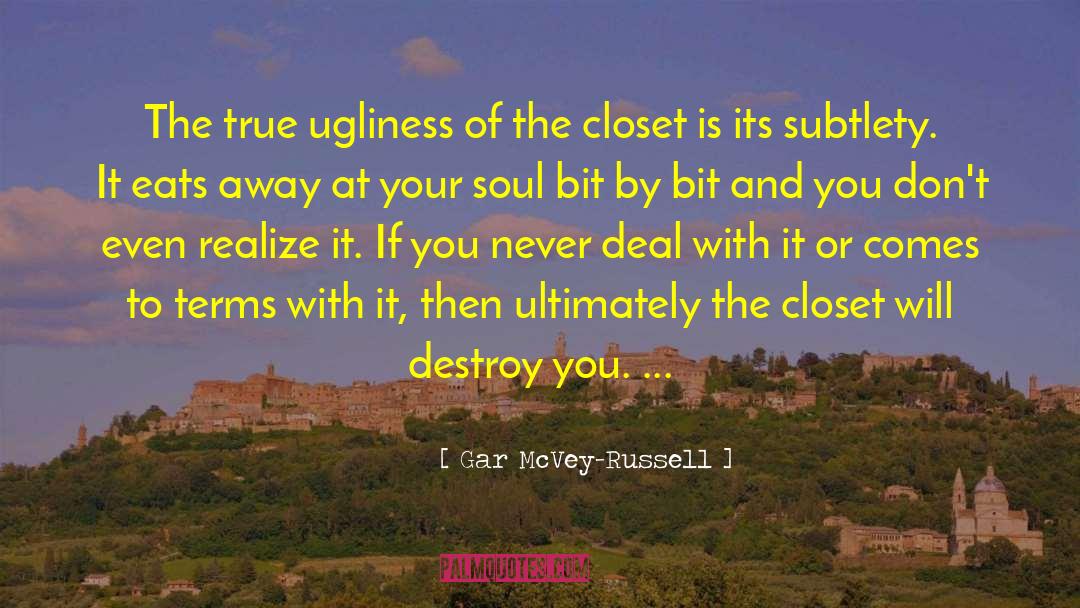 Gar McVey-Russell Quotes: The true ugliness of the