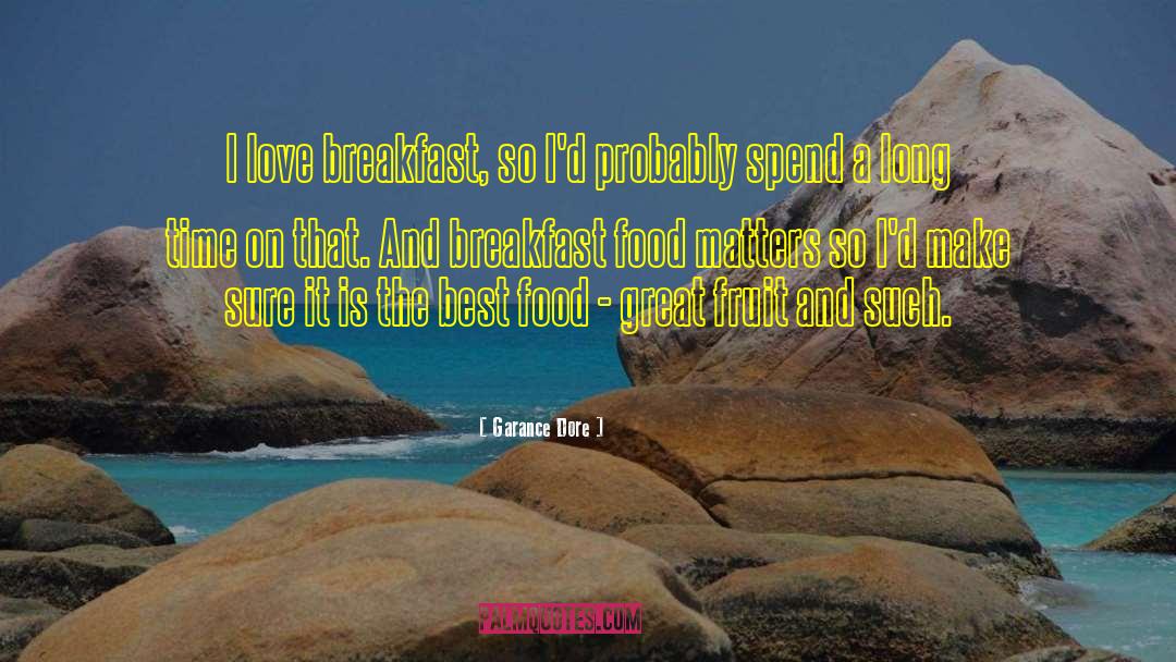Garance Dore Quotes: I love breakfast, so I'd