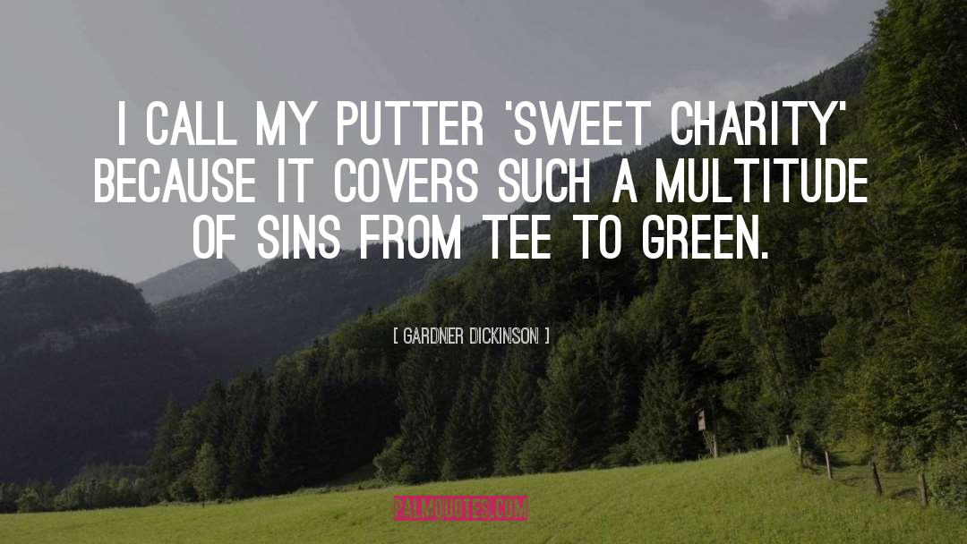 Gardner Dickinson Quotes: I call my putter 'Sweet