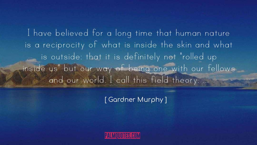 Gardner Murphy Quotes: I have believed for a