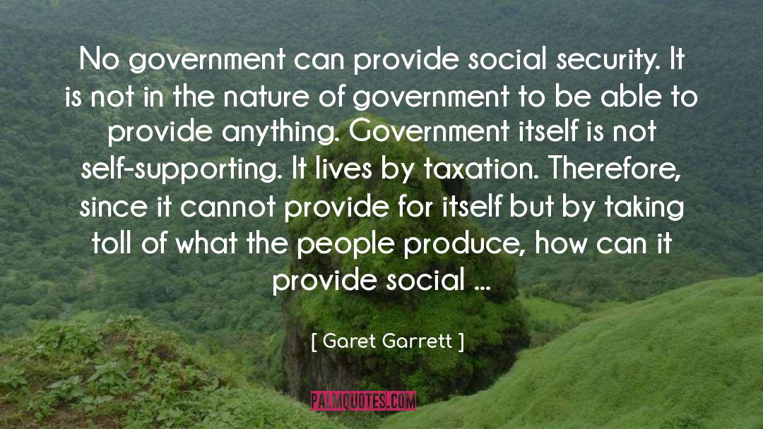 Garet Garrett Quotes: No government can provide social