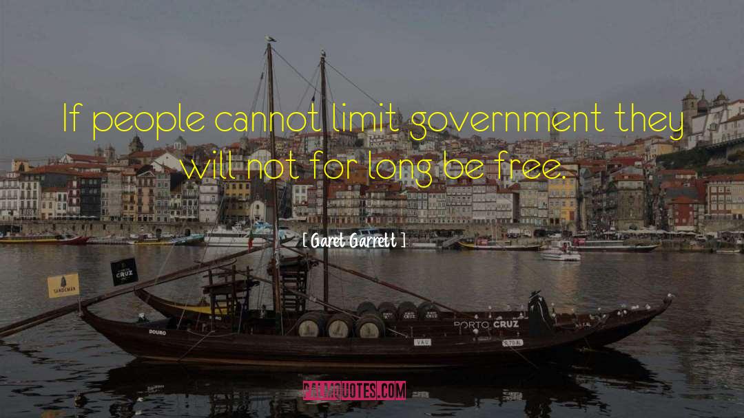 Garet Garrett Quotes: If people cannot limit government