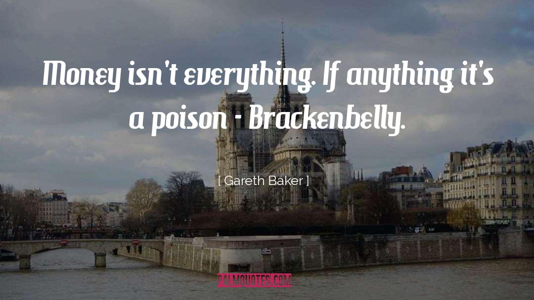 Gareth Baker Quotes: Money isn't everything. If anything