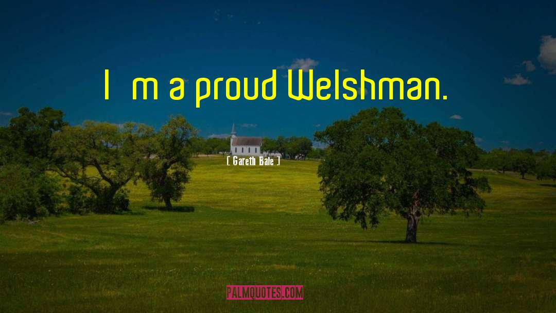 Gareth Bale Quotes: I'm a proud Welshman.