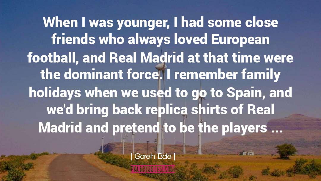 Gareth Bale Quotes: When I was younger, I