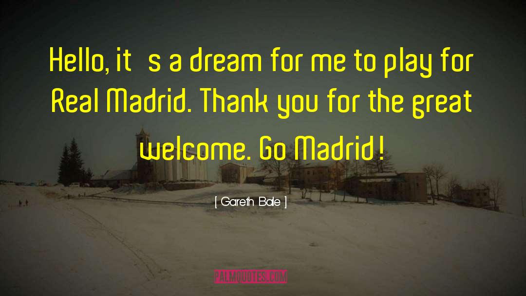 Gareth Bale Quotes: Hello, it's a dream for