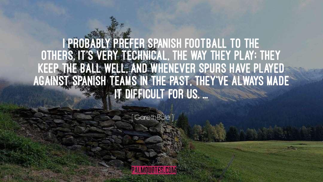 Gareth Bale Quotes: I probably prefer Spanish football