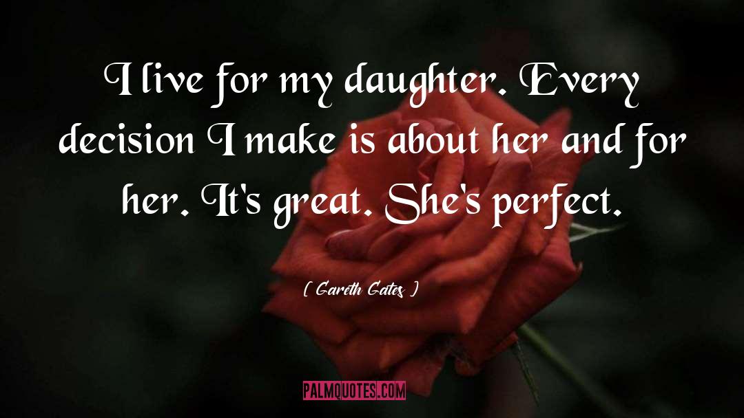 Gareth Gates Quotes: I live for my daughter.