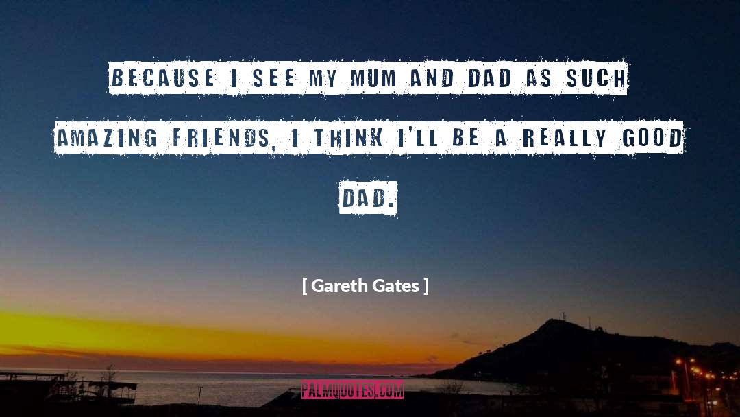Gareth Gates Quotes: Because I see my mum