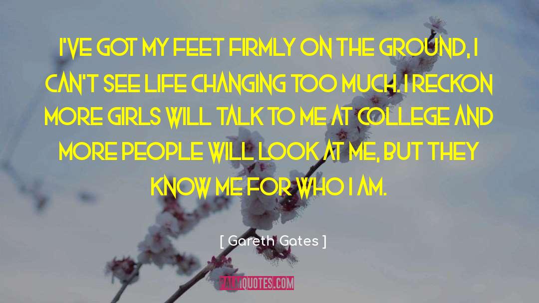 Gareth Gates Quotes: I've got my feet firmly