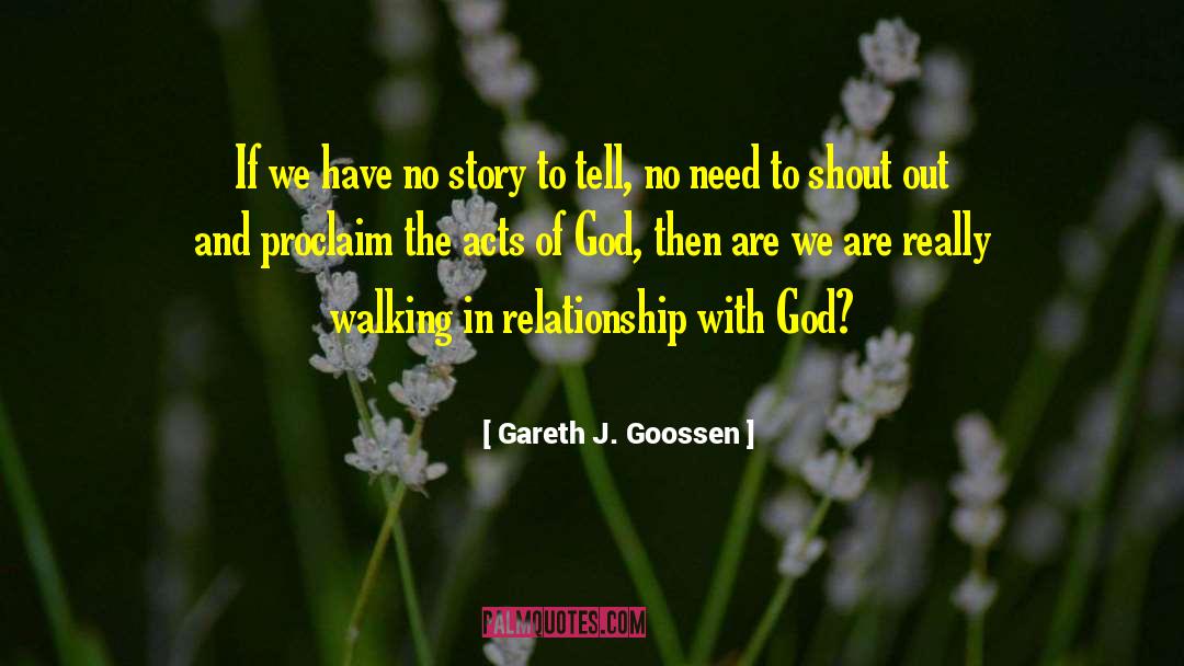 Gareth J. Goossen Quotes: If we have no story