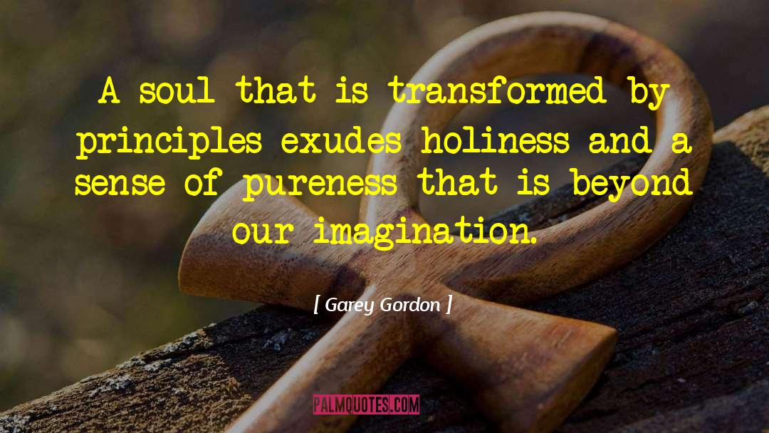 Garey Gordon Quotes: A soul that is transformed