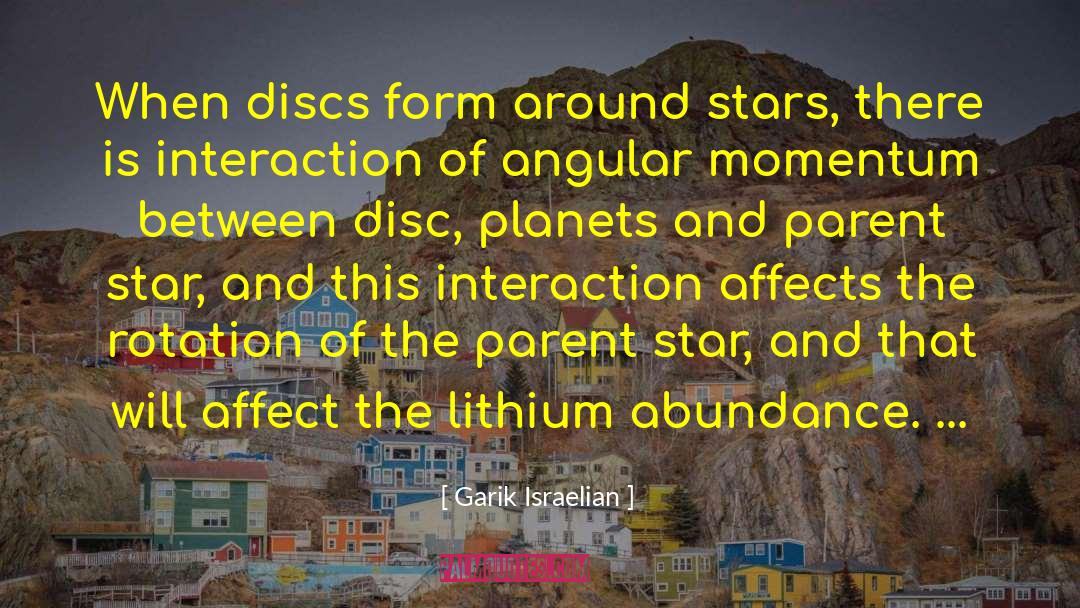 Garik Israelian Quotes: When discs form around stars,