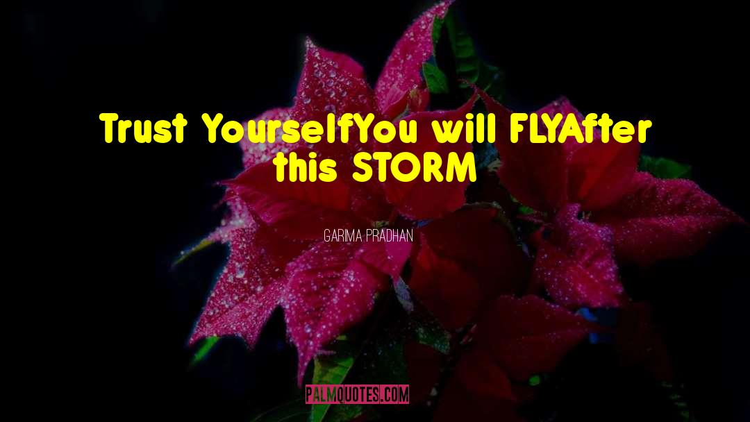 Garima Pradhan Quotes: Trust Yourself<br />You will FLY<br