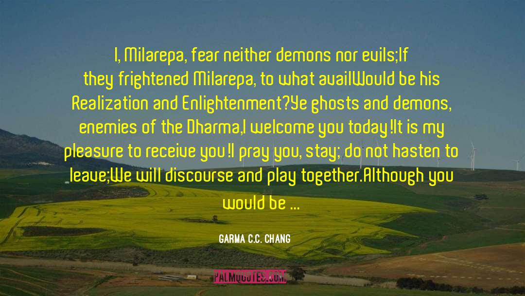 Garma C.C. Chang Quotes: I, Milarepa, fear neither demons