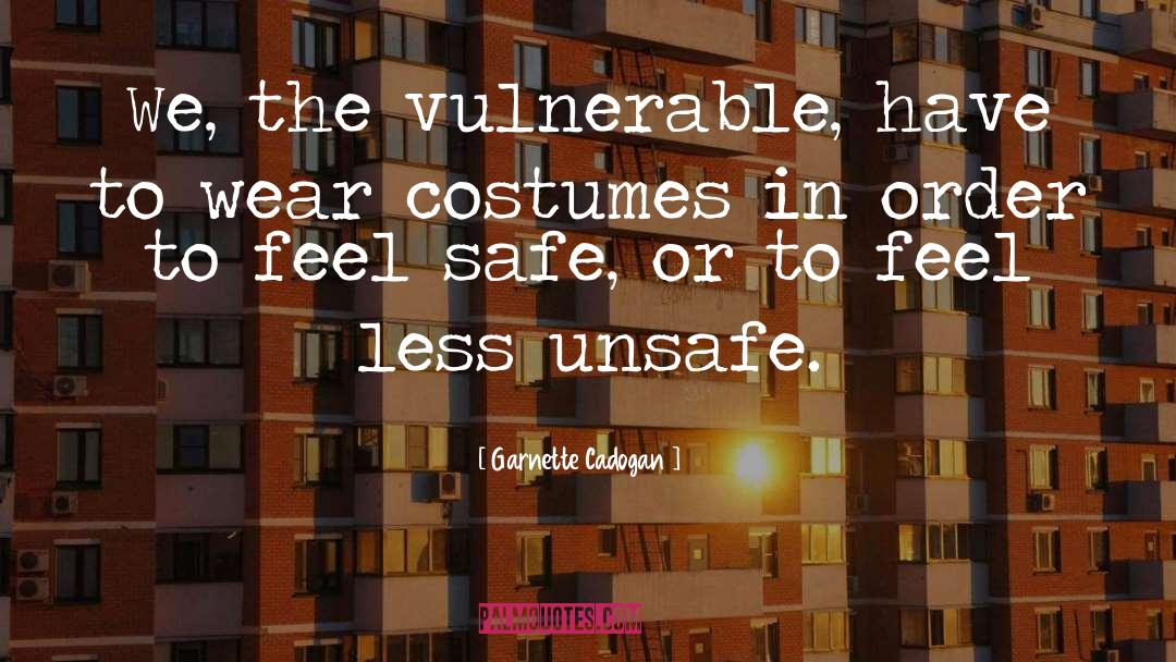 Garnette Cadogan Quotes: We, the vulnerable, have to