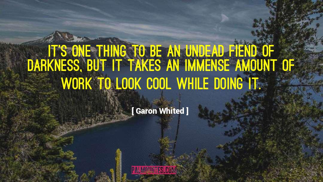 Garon Whited Quotes: It's one thing to be