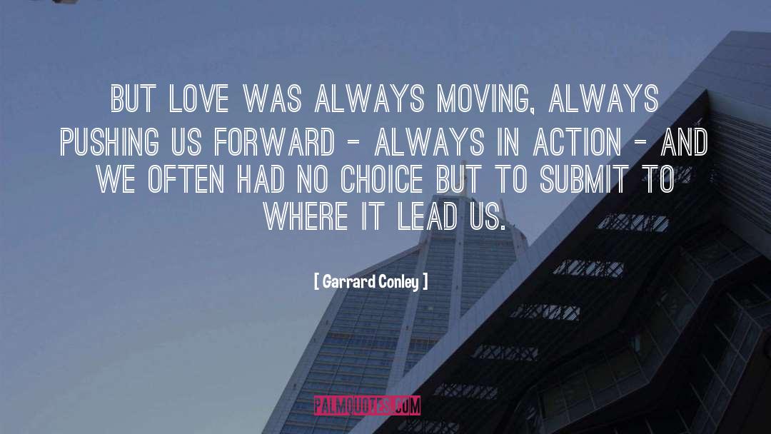 Garrard Conley Quotes: But love was always moving,