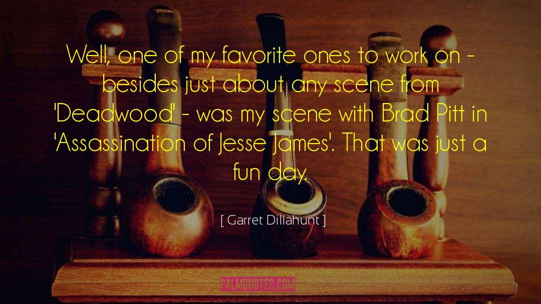 Garret Dillahunt Quotes: Well, one of my favorite