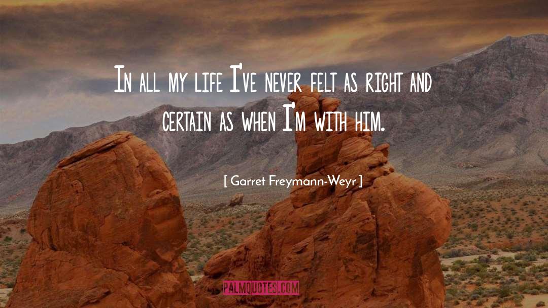 Garret Freymann-Weyr Quotes: In all my life I've