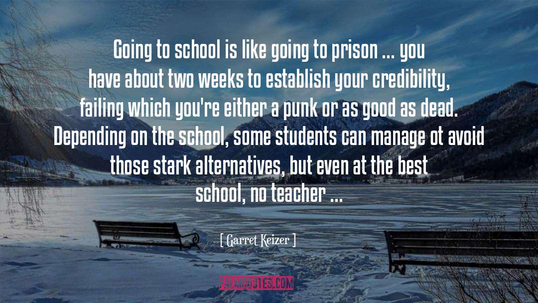 Garret Keizer Quotes: Going to school is like