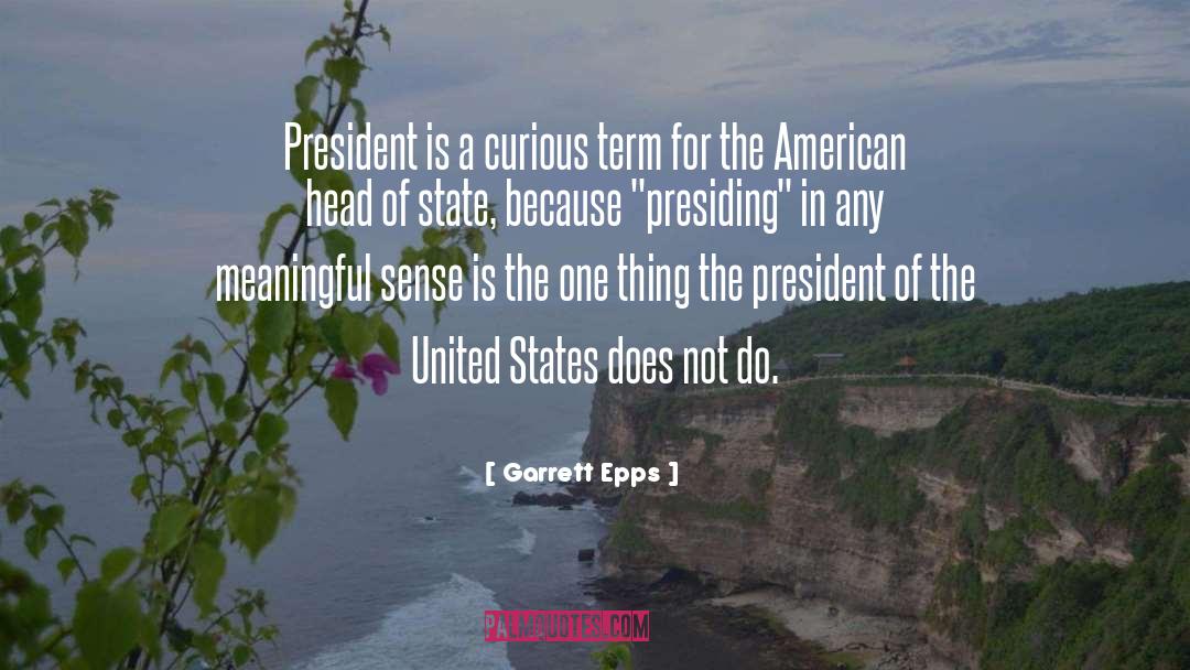 Garrett Epps Quotes: President is a curious term