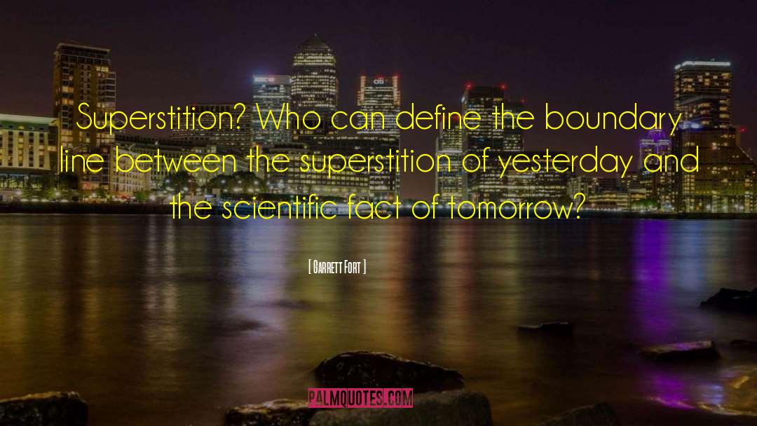 Garrett Fort Quotes: Superstition? Who can define the