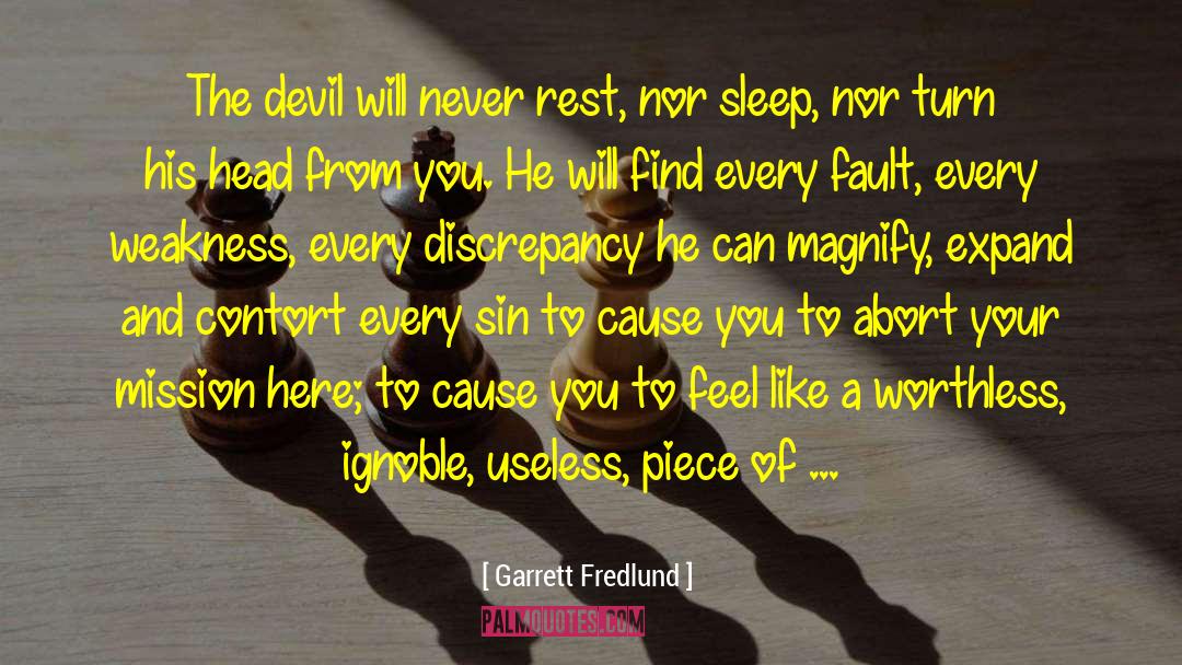 Garrett Fredlund Quotes: The devil will never rest,