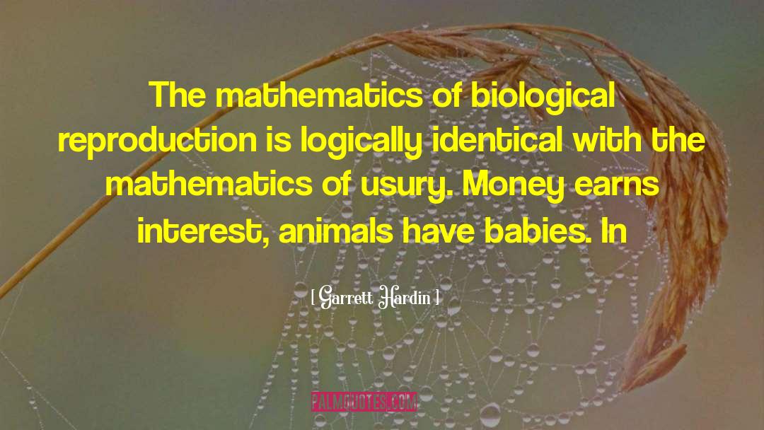 Garrett Hardin Quotes: The mathematics of biological reproduction