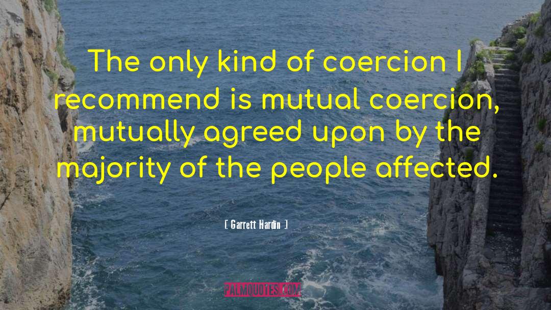 Garrett Hardin Quotes: The only kind of coercion