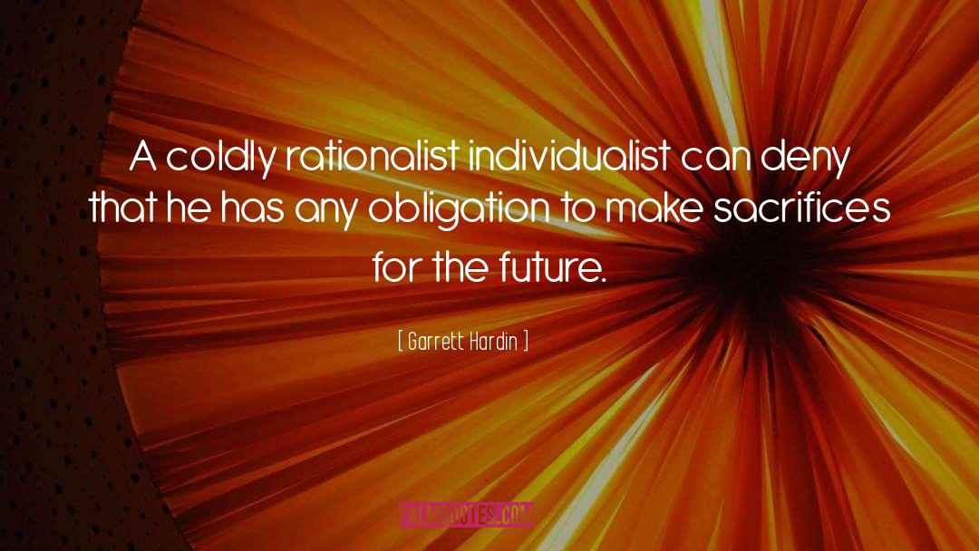 Garrett Hardin Quotes: A coldly rationalist individualist can