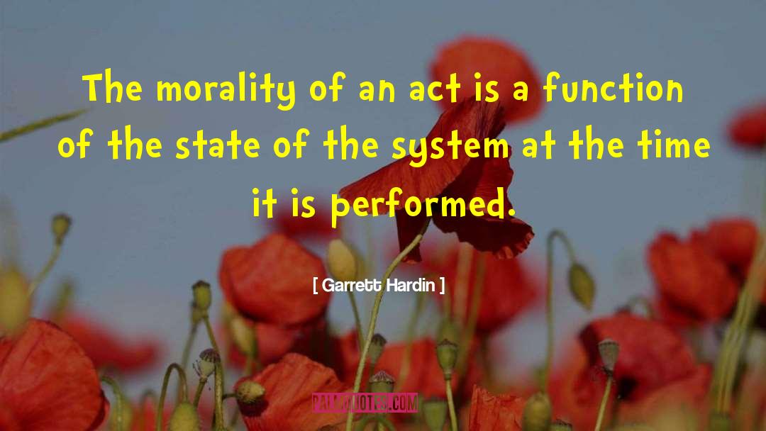 Garrett Hardin Quotes: The morality of an act