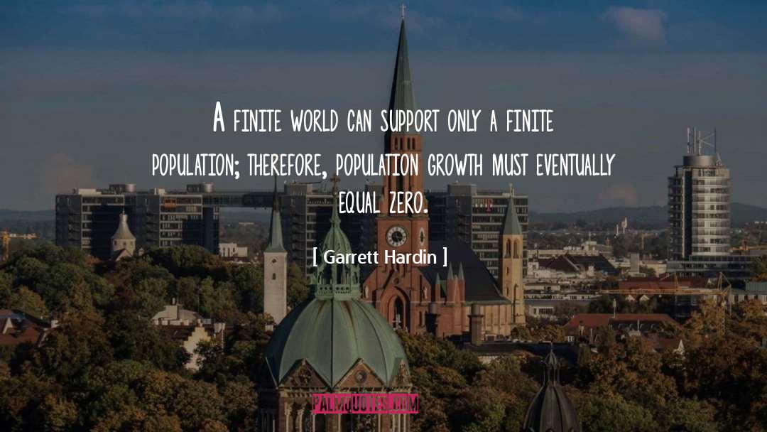 Garrett Hardin Quotes: A finite world can support