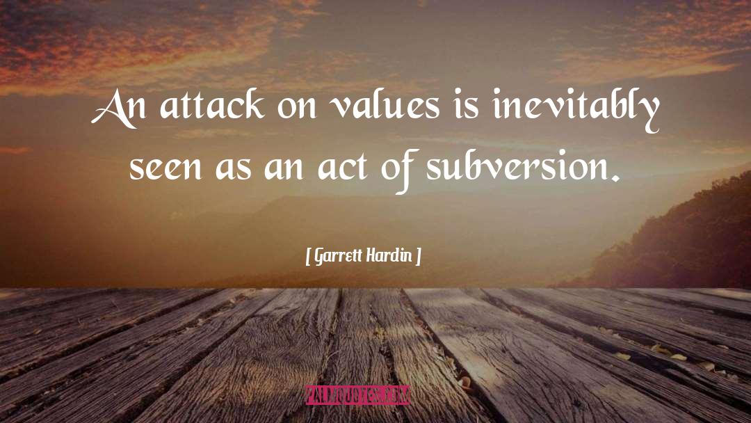 Garrett Hardin Quotes: An attack on values is