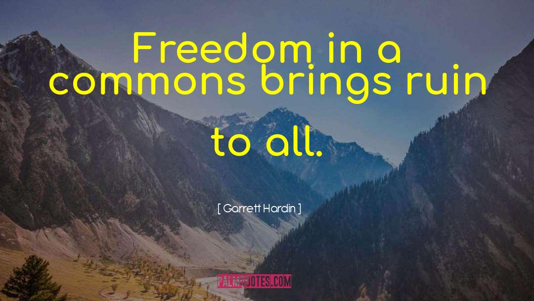 Garrett Hardin Quotes: Freedom in a commons brings