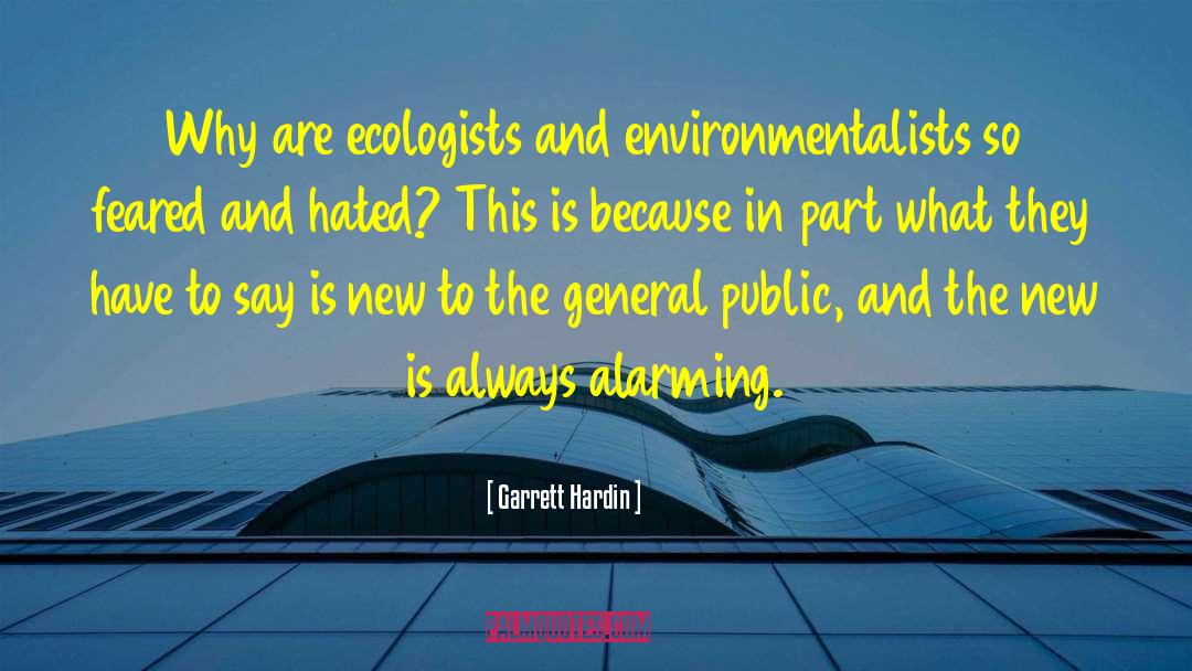 Garrett Hardin Quotes: Why are ecologists and environmentalists