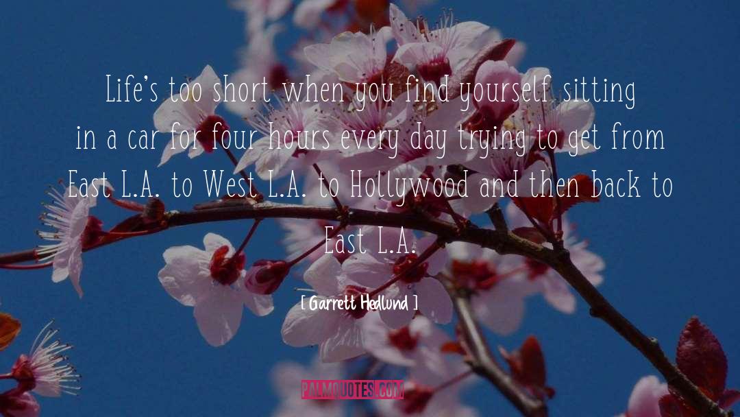 Garrett Hedlund Quotes: Life's too short when you