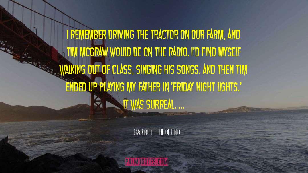 Garrett Hedlund Quotes: I remember driving the tractor