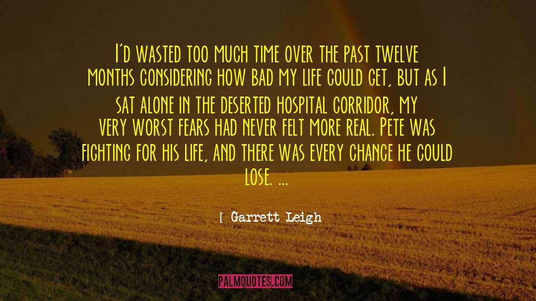 Garrett Leigh Quotes: I'd wasted too much time