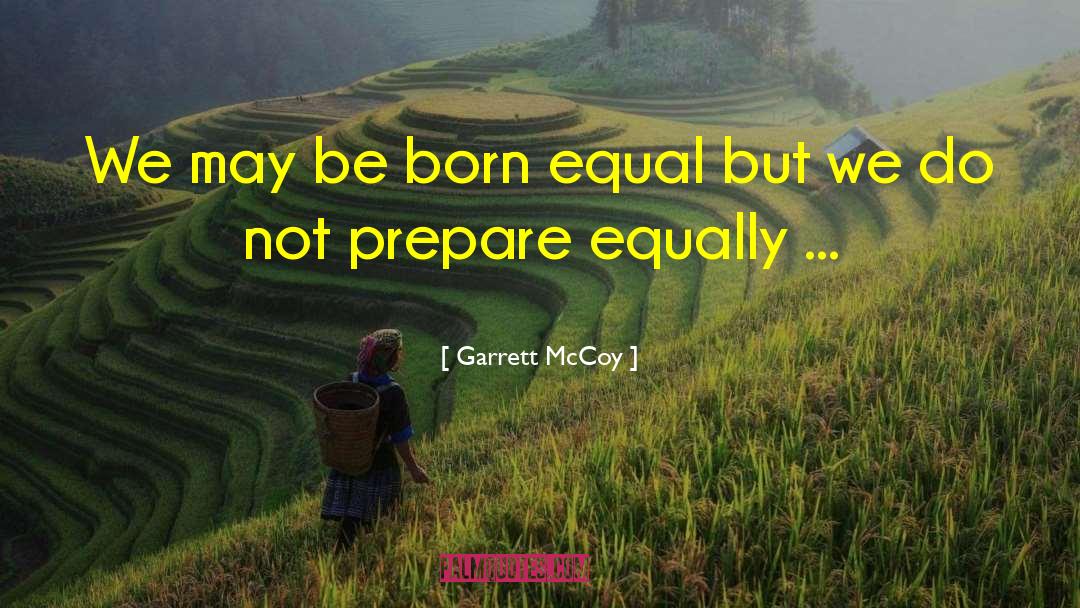 Garrett McCoy Quotes: We may be born equal