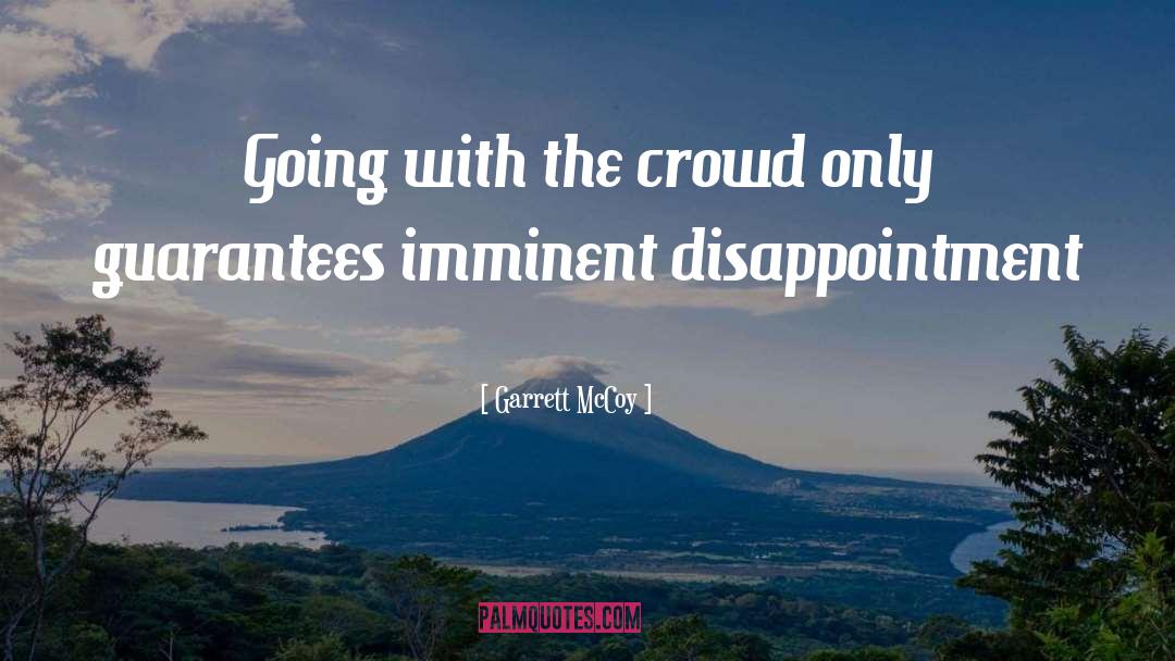 Garrett McCoy Quotes: Going with the crowd only