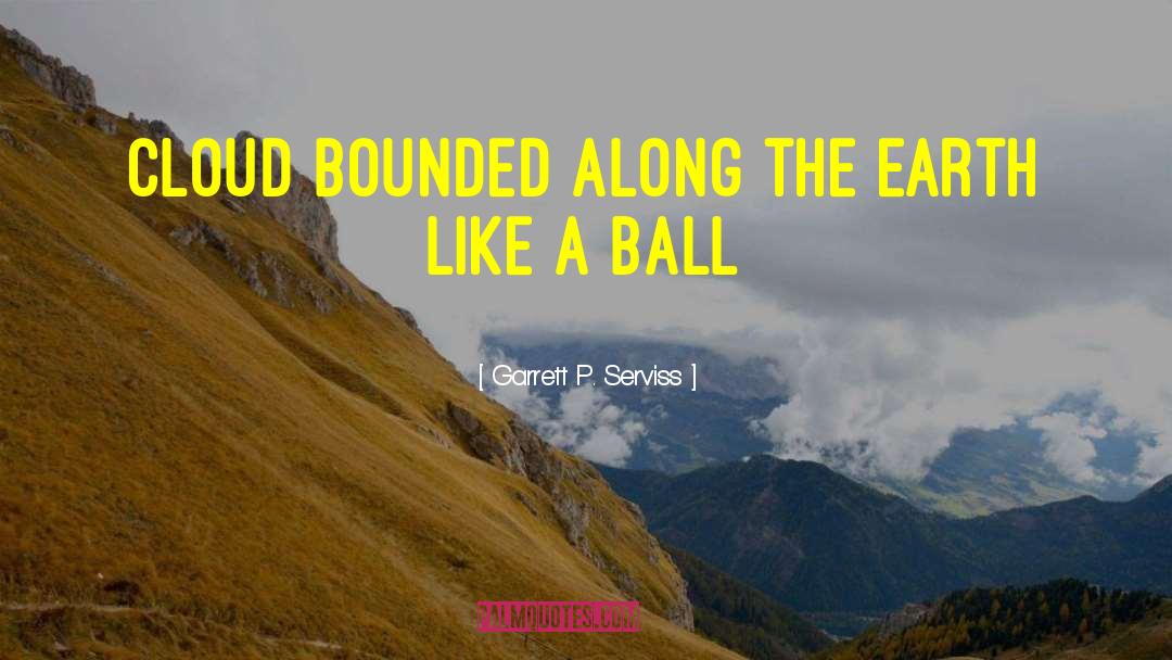 Garrett P. Serviss Quotes: Cloud bounded along the earth