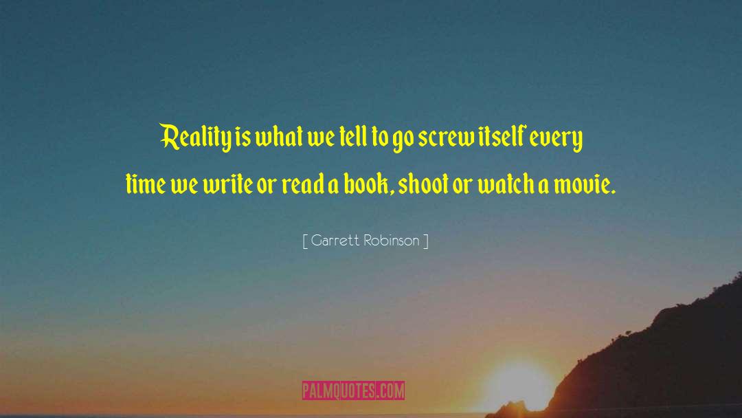 Garrett Robinson Quotes: Reality is what we tell