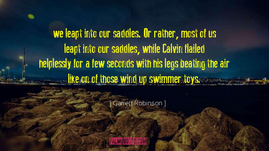Garrett Robinson Quotes: we leapt into our saddles.