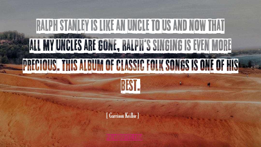 Garrison Keillor Quotes: Ralph Stanley is like an