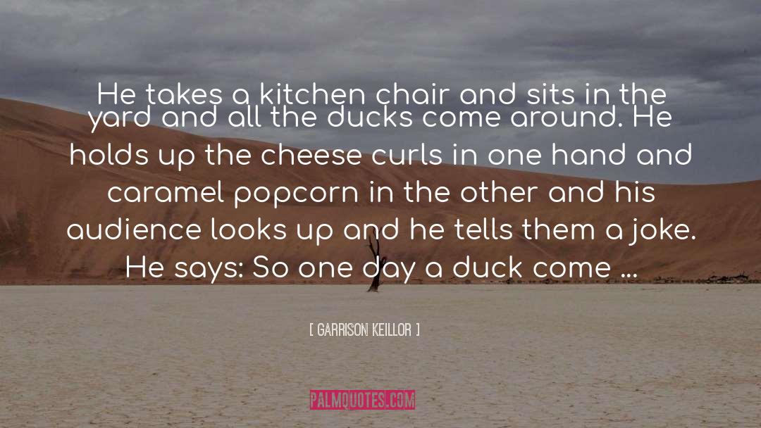 Garrison Keillor Quotes: He takes a kitchen chair